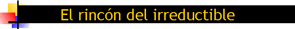 El rinc�n del irreductible